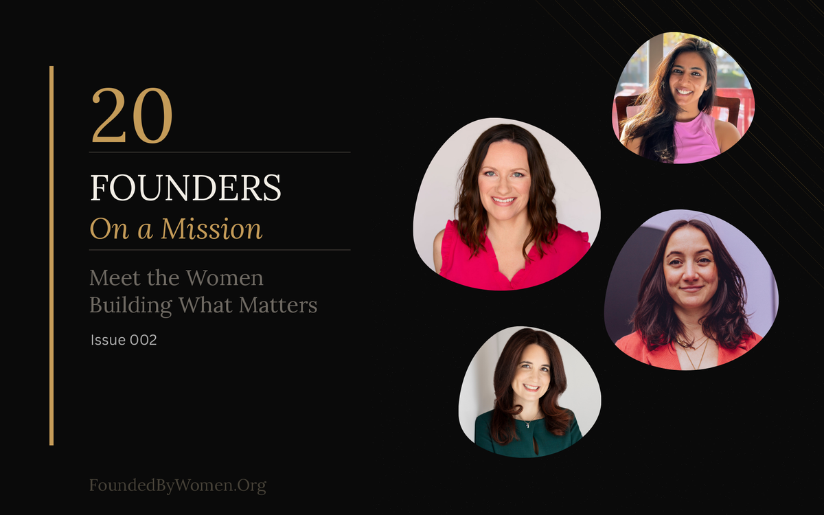20 Founders On a Mission: Meet the Women Building What Matters — Issue 002