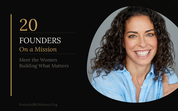 20 Founders On a Mission: Meet the Women Building What Matters